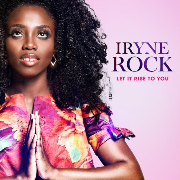 Iryne Rock - Let It Rise To You