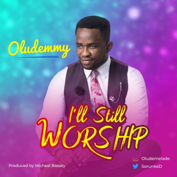 I’ll Still Worship - Oludemmy