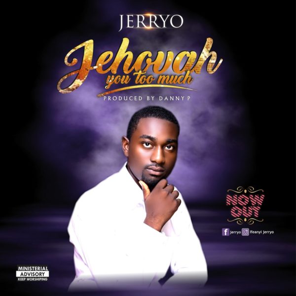 Jerryo - Jehovah You Too Much