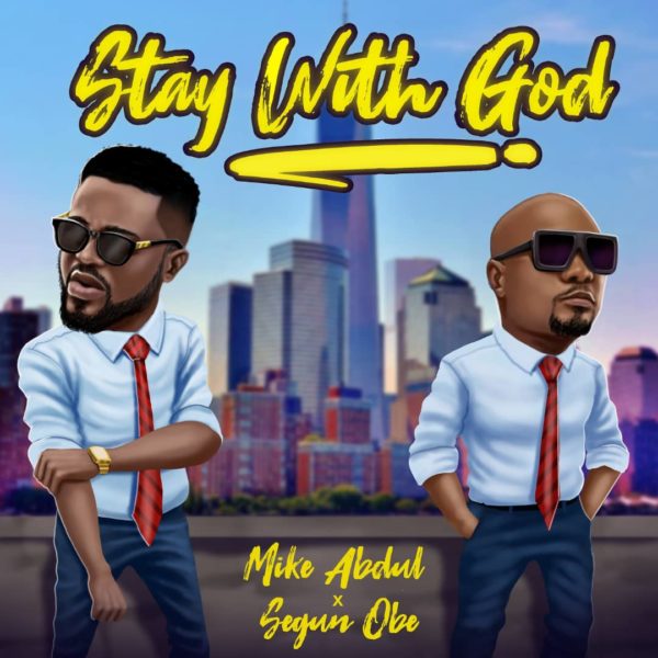 Mike Abdul Ft. Segun Obe - Stay With GOD