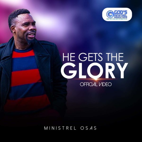 Minstrel Osas - He Gets The Glory
