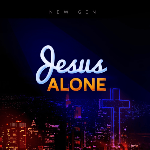New Gen - Jesus Alone