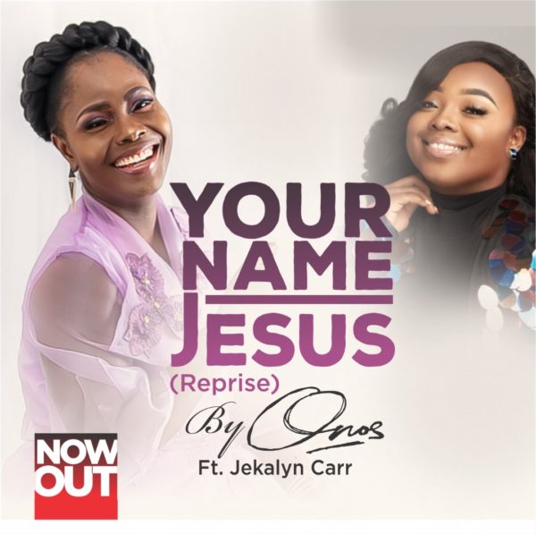 Onos Ariyo Ft. Jekalyn Carr – Your Name Jesus [Reprise]