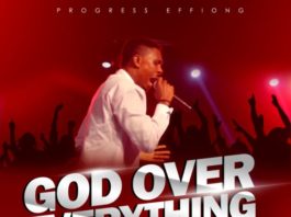 Progress Effiong - God Over Everything