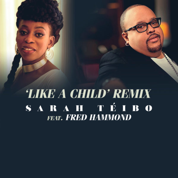 Sarah Téibo Ft. Fred Hammond - Like A Child Remix