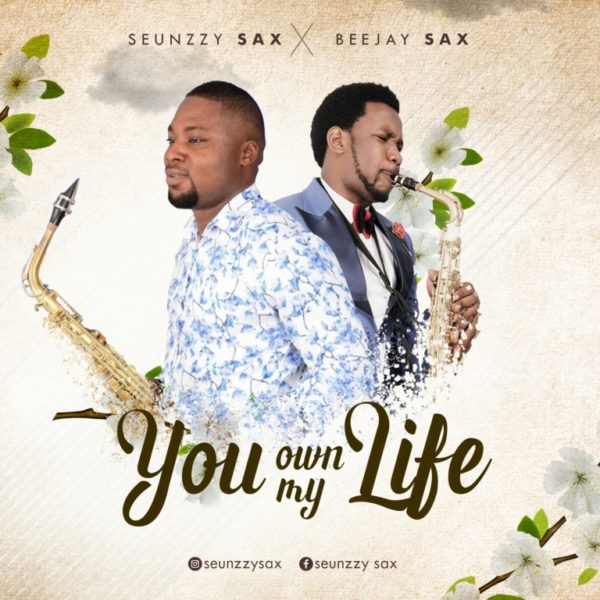 Seunzzy Sax Ft. Beejay Sax - You Own My Life