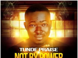 Tunde Praise Ft Kenny Kore - Not By Power