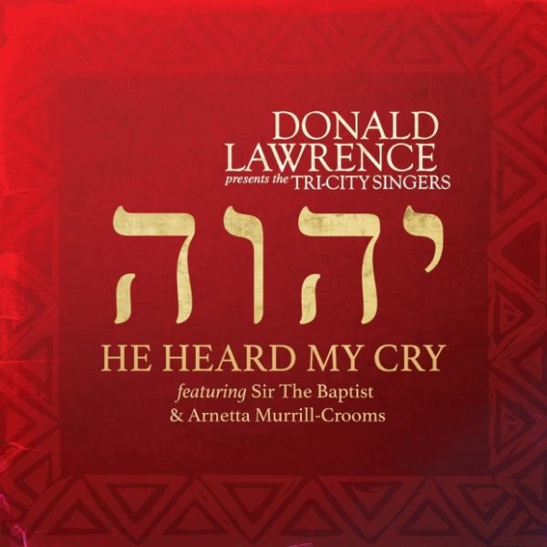 Donald Lawrence - He Heard My Cry