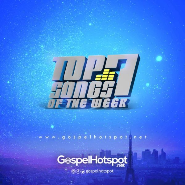 Top 7 Gospel Song Of The Week