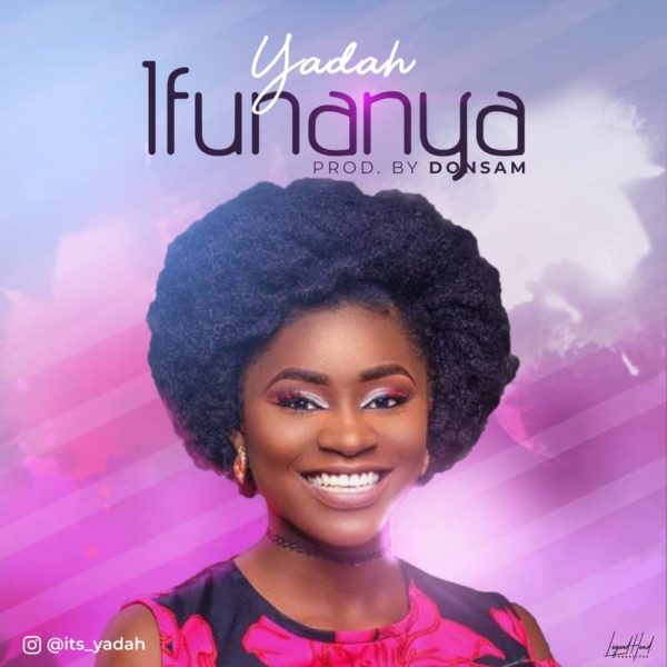 [FREE DOWNLOAD] Yadah - Ifunanya » Gospel Songs